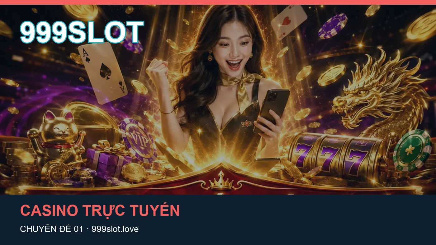 Cách bắt đầu đọc chuyên mục Casino trực tuyến trên 999SLOT