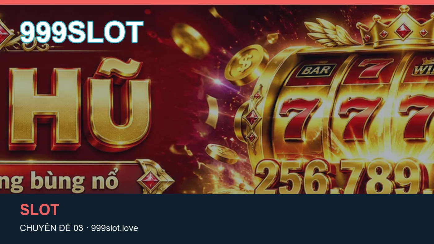 Slot: những thuật ngữ cần hiểu khi tra cứu 999SLOT