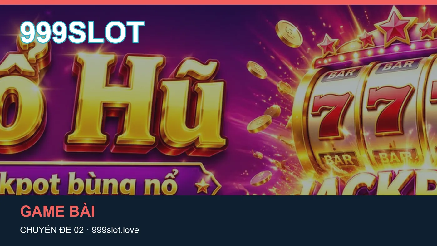 Đối chiếu nguồn và thời điểm cập nhật trong Hướng dẫn của 999SLOT